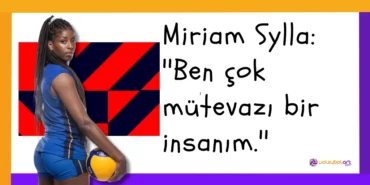 Miriam Sylla Ben çok mütevazı bir insanım.