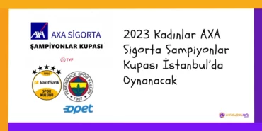 2023 Kadınlar AXA Sigorta Şampiyonlar Kupası İstanbul’da Oynanacak
