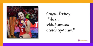 Cansu Özbay ''Hazır olduğumuzu düşünüyorum.''