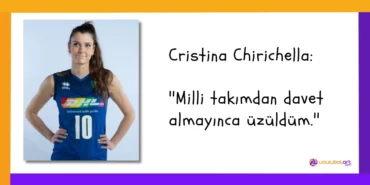 Cristina Chirichella ''Milli takımdan davet almayınca üzüldüm.''
