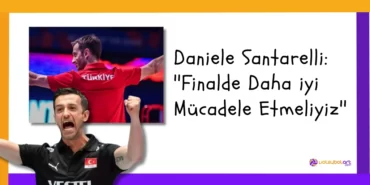 Daniele Santarelli ''Finalde Daha iyi Mücadele Etmeliyiz''
