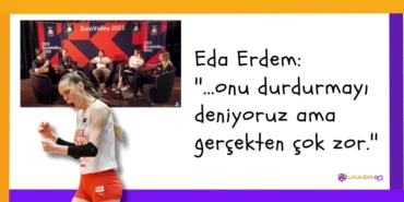 Eda Erdem ''...onu durdurmayı deniyoruz ama gerçekten çok zor.''
