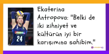 Ekaterina Antropova ''Belki de iki zihniyet ve kültürün iyi bir karışımına sahibim.''