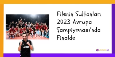 Filenin Sultanları 2023 Avrupa Şampiyonası'nda Finalde