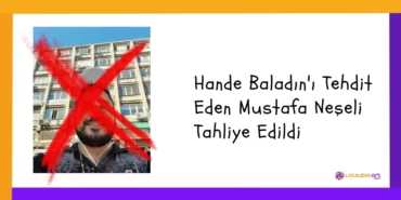 Hande Baladın'ı Tehdit Eden Mustafa Neşeli Tahliye Edildi