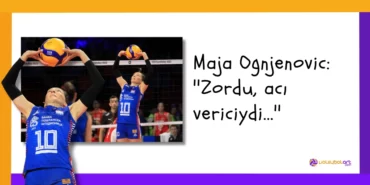 Maja Ognjenovic ''Zordu, acı vericiydi...''