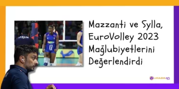 Mazzanti ve Sylla, EuroVolley 2023 Mağlubiyetlerini Değerlendirdi