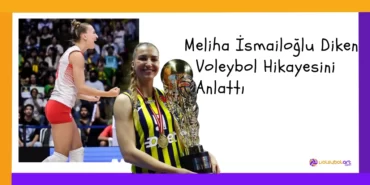 Meliha İsmailoğlu Diken Voleybol Hikayesini Anlattı