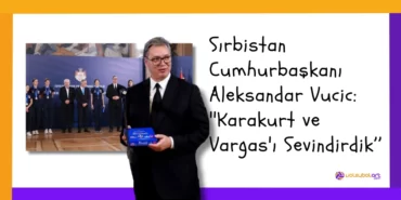 Sırbistan Cumhurbaskanı Aleksandar Vucic ''Karakurt ve Vargas'ı Sevindirdik’’