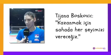 Tijana Boskovic ''Kazanmak için sahada her şeyimizi vereceğiz.''