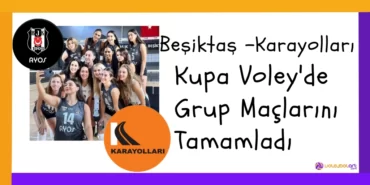 Beşiktaş - Karayolları Kupa Voley'de Grup Maçlarını Tamamladı