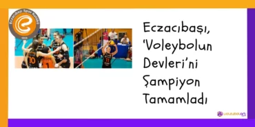 Eczacıbaşı, ‘Voleybolun Devleri’ Şampiyon Tamamladı