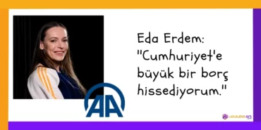 Eda Erdem ''Cumhuriyet'e büyük bir borç hissediyorum.''