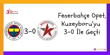 Fenerbahçe Opet, Kuzeyboru'yu 3-0 İle Geçti