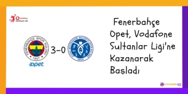 Fenerbahçe Opet, Vodafone Sultanlar Ligi'ne Kazanarak Başladı