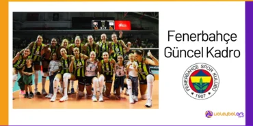 Fenerbahce Voleybol Oyuncu Kadrosu - Güncel Takım Kadrosu