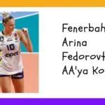 Fenerbahçeli Arina Fedorovtseva AA’ya Konuştu