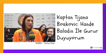 Kaptan Tijana Boskovic Hande Baladin Ile Gurur Duyuyorum