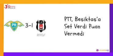 PTT, Beşiktaş’a Set Verdi Puan Vermedi