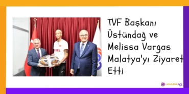 TVF Başkanı Üstündağ ve Melissa Vargas Malatya'yı Ziyaret Etti