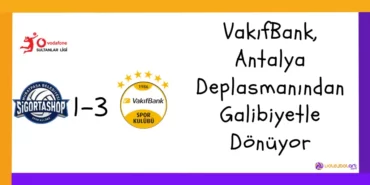 VakıfBank, Antalya Deplasmanından Galibiyetle Dönüyor