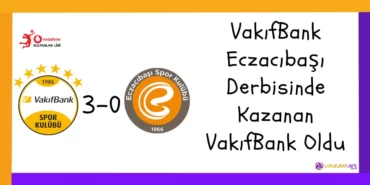 VakıfBank-Eczacıbaşı Derbisinde Kazanan VakıfBank Oldu