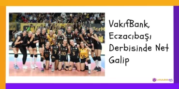 VakıfBank, Eczacıbaşı Derbisinde Net Galip