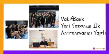VakifBank Yeni Sezonun Ilk Antrenmanini Yapti