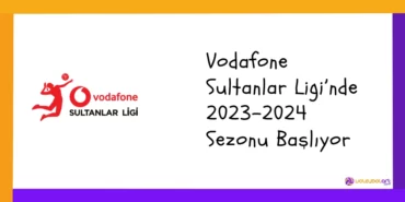Vodafone Sultanlar Ligi’nde 2023-2024 Sezonu Başlıyor