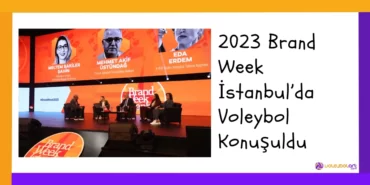 2023 Brand Week Istanbul’da Voleybol Konuşuldu