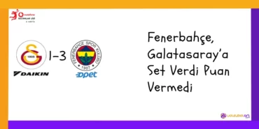 Fenerbahçe, Galatasaray’a Set Verdi Puan Vermedi