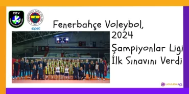 Fenerbahçe Voleybol, 2024 Şampiyonlar Ligi İlk Sınavını Verdi