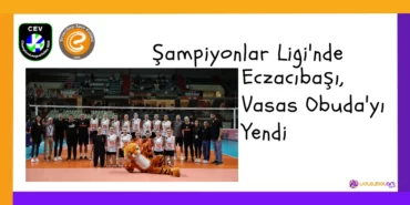 Şampiyonlar Ligi'nde Eczacıbaşı, Vasas Obuda'yı Yendi