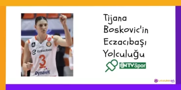 Tijana Boskovic'in Eczacıbaşı Yolculuğu