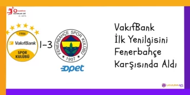 VakıfBank İlk Yenilgisini Fenerbahçe Karşısında Aldı