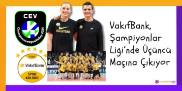VakifBank Sampiyonlar Liginde Ucuncu Macina Cikiyor