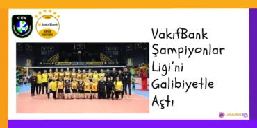 VakifBank Sampiyonlar Ligini Galibiyetle Acti