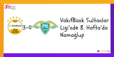 VakıfBank Sultanlar Ligi’nde 8. Hafta’da Namağlup