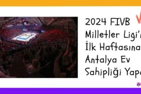 2024 FIVB Milletler Ligi’nin İlk Haftasına Antalya Ev Sahipliği Yapacak