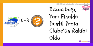 Eczacibasi Yari Finalde Dentil Praia Clubeun Rakibi Oldu 1