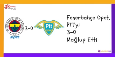 Fenerbahçe Opet, PTT'yi 3-0 Mağlup Etti