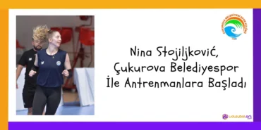 Nina Stojiljković, Çukurova Belediyespor İle Antrenmanlara Başladı11