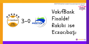VakıfBank Finalde! Rakibi ise Eczacıbaşı11