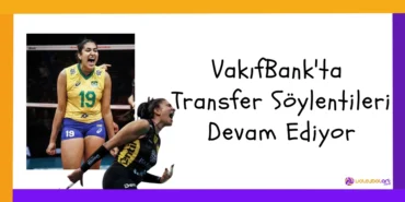 VakıfBank'ta Transfer Söylentileri Devam Ediyor3