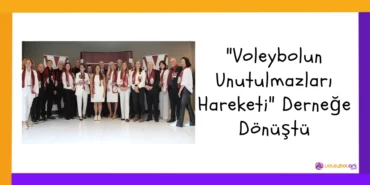 "Voleybolun Unutulmazları Hareketi" Derneğe Dönüştü11