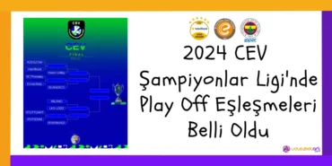 2024 CEV Şampiyonlar Ligi'nde Play Off Eşleşmeleri Belli Oldu2024
