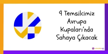 9 Temsilcimiz Avrupa Kupaları’nda Sahaya Çıkacak