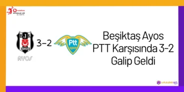 Beşiktaş Ayos PTT Karşısında 3-2 Galip Geldi