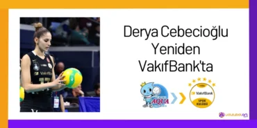 Derya Cebecioğlu Yeniden VakıfBank'ta