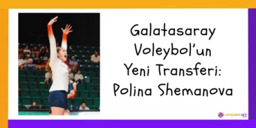 Galatasaray Voleybol’un Yeni Transferi Polina Shemanova